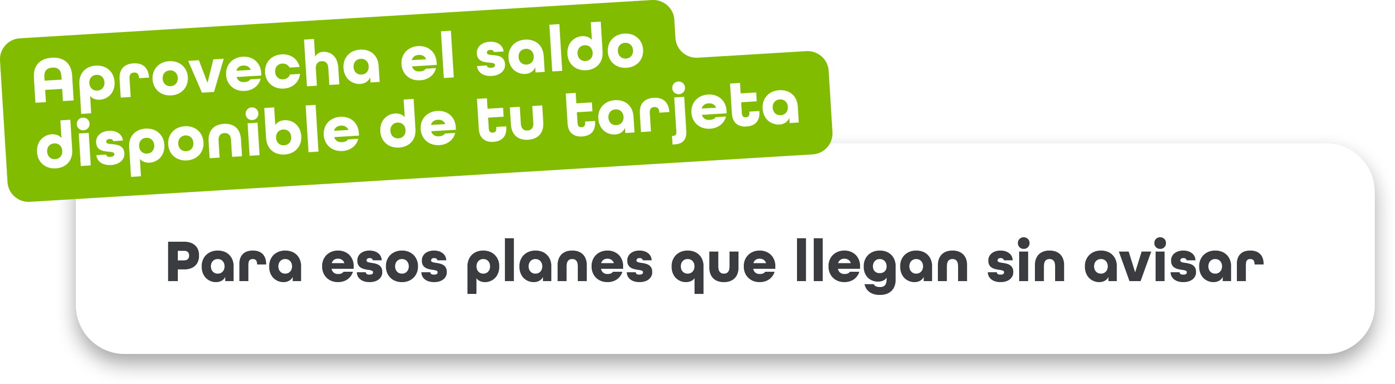 Aprovecha el saldo disponible de tu tarjeta Para esos plantes que llegan sin avisar